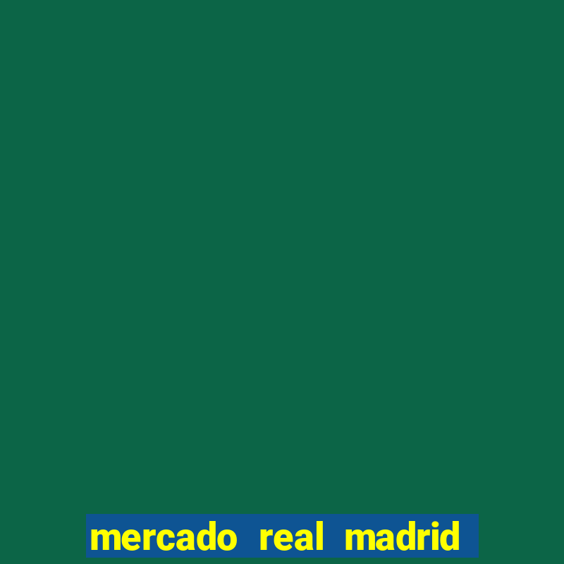 mercado real madrid ceasa encarte