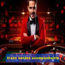 trans santos acompanhante