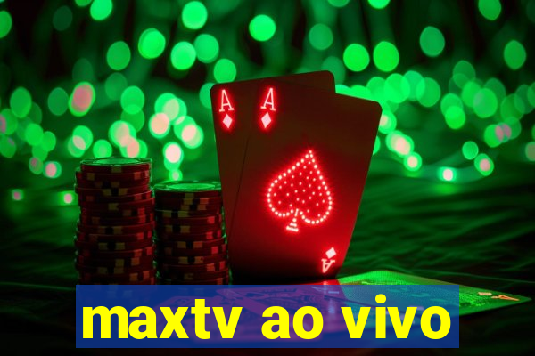 maxtv ao vivo