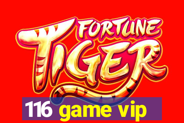 116 game vip