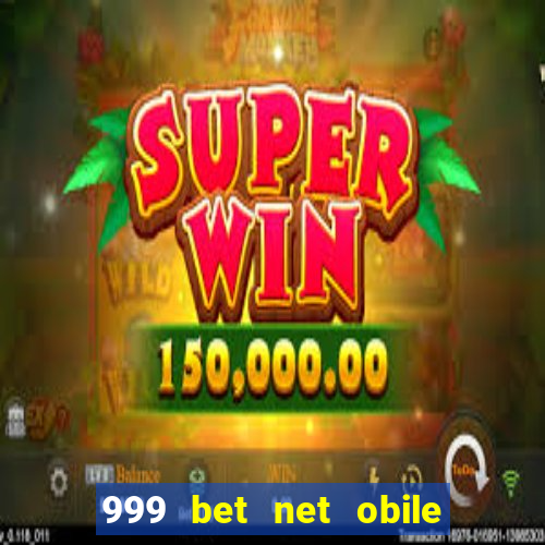 999 bet net obile conferir bilete