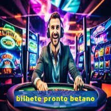 bilhete pronto betano