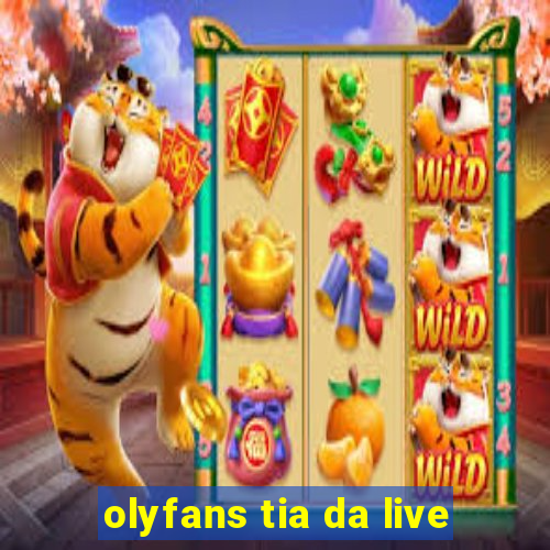 olyfans tia da live