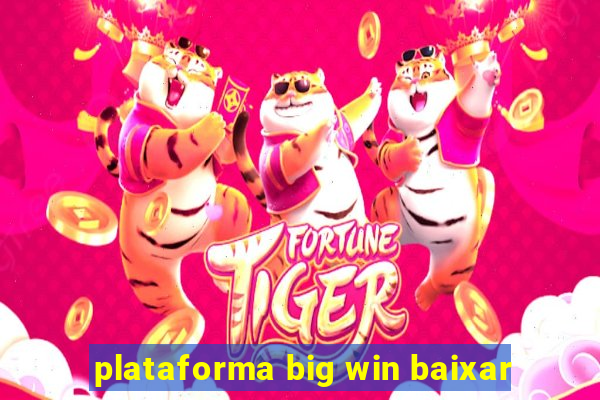 plataforma big win baixar