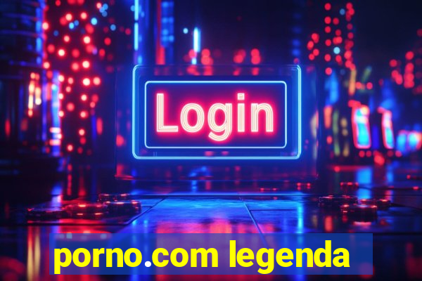 porno.com legenda