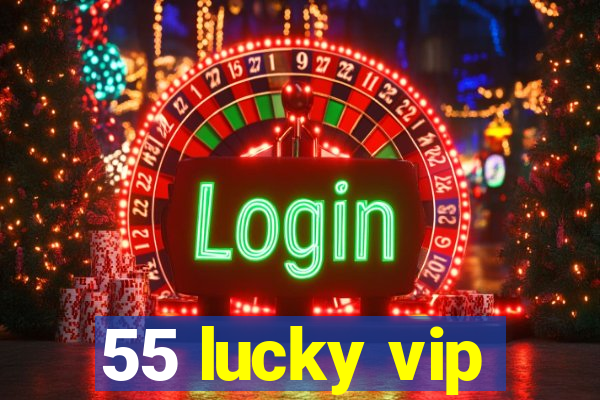 55 lucky vip