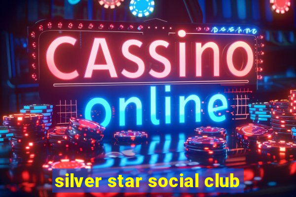 silver star social club