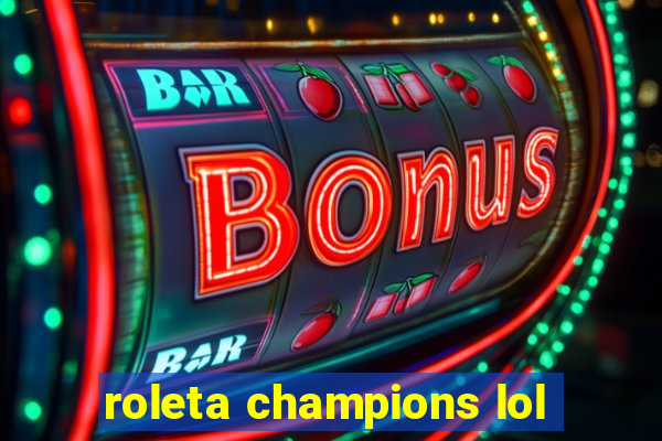 roleta champions lol