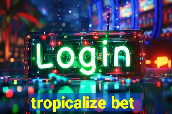 tropicalize bet