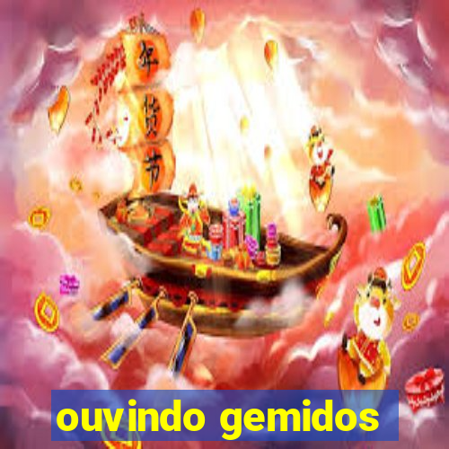 ouvindo gemidos