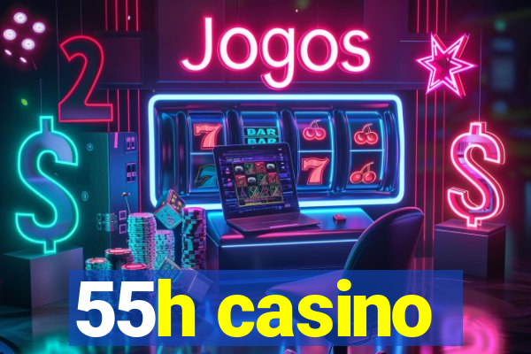 55h casino