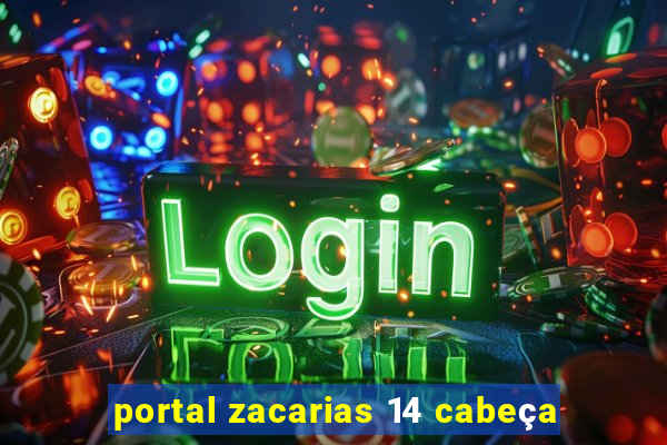 portal zacarias 14 cabeça