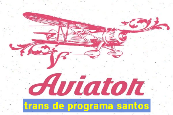 trans de programa santos