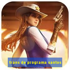 trans de programa santos