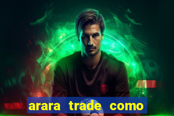 arara trade como ganhar dinheiro