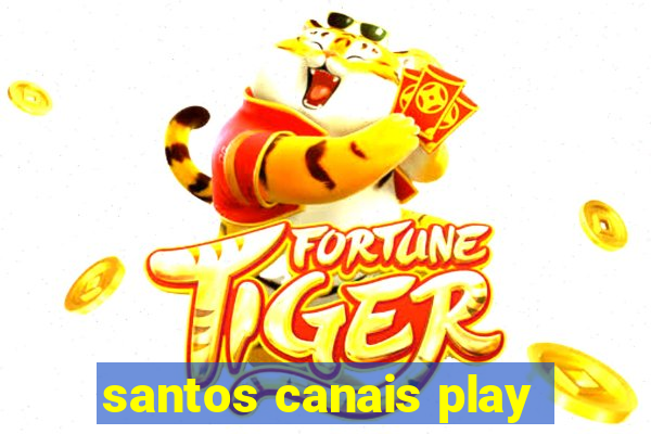 santos canais play