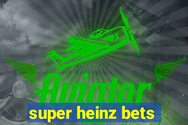 super heinz bets