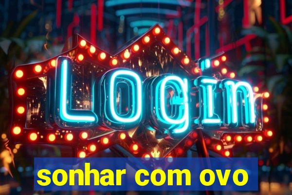 sonhar com ovo