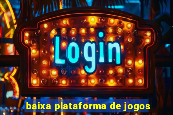 baixa plataforma de jogos