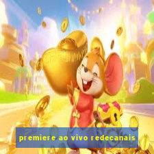 premiere ao vivo redecanais