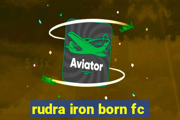 rudra iron born fc