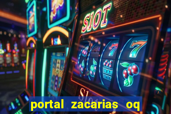 portal zacarias oq q e para falar