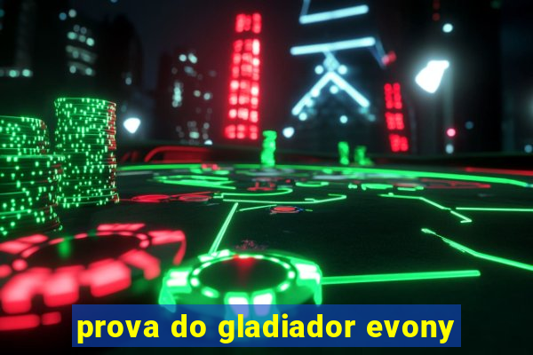 prova do gladiador evony