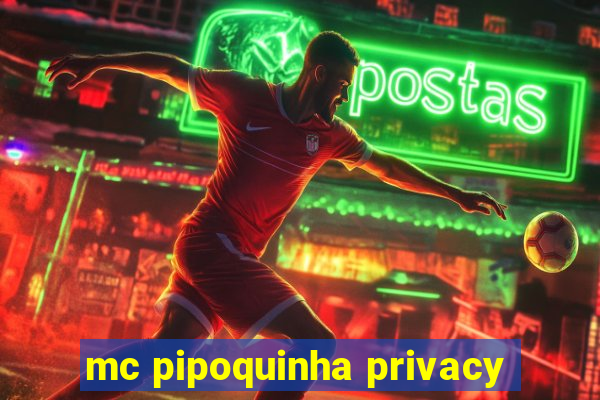 mc pipoquinha privacy