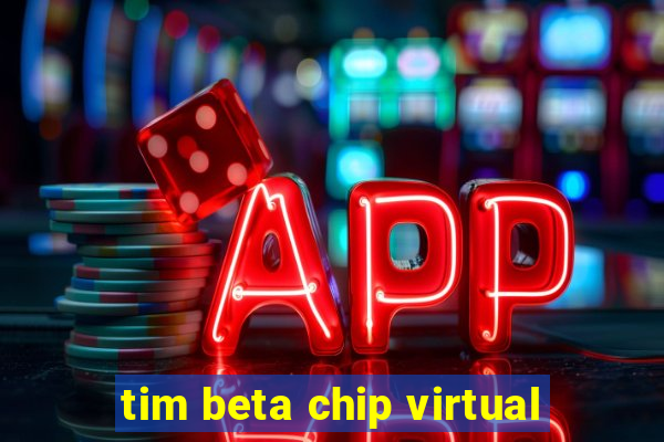 tim beta chip virtual