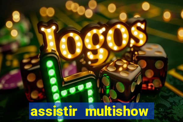 assistir multishow ao vivo