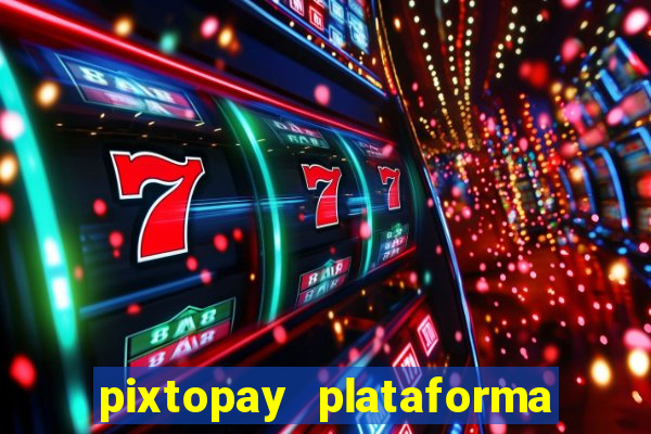 pixtopay plataforma de jogos