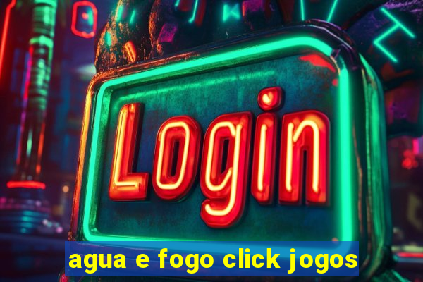 agua e fogo click jogos