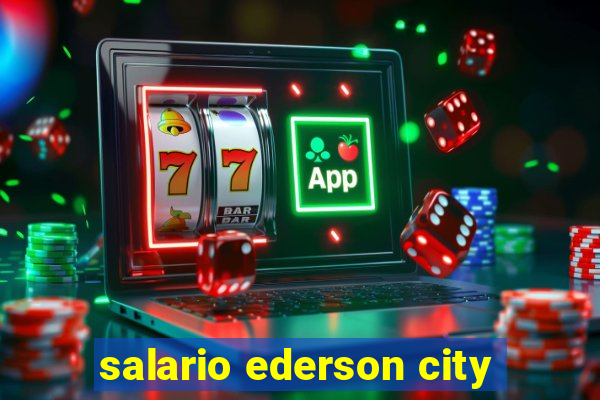 salario ederson city