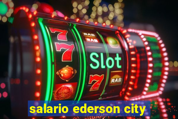 salario ederson city