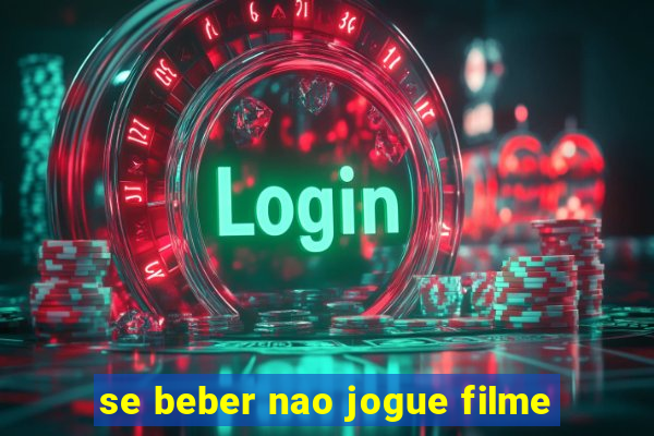 se beber nao jogue filme