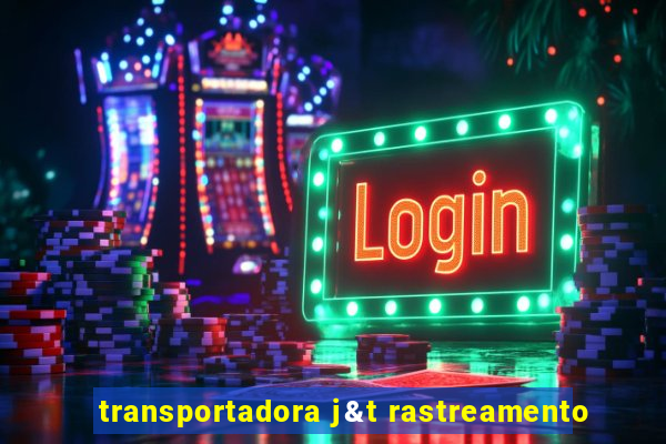 transportadora j&t rastreamento