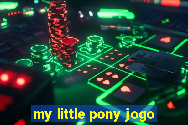 my little pony jogo