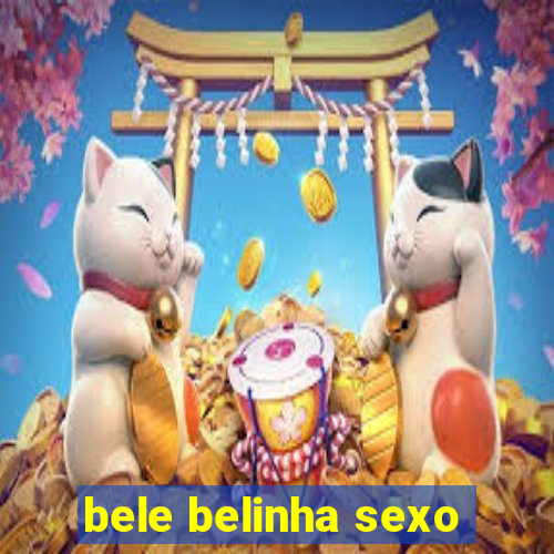 bele belinha sexo