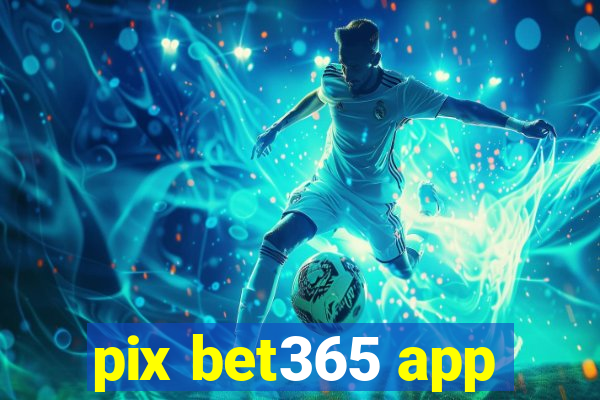 pix bet365 app