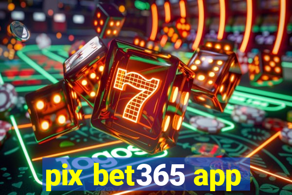 pix bet365 app