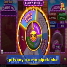 privacy da mc pipokinha