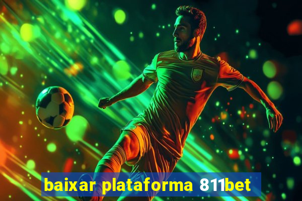 baixar plataforma 811bet