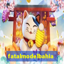 fatalmodelbahia