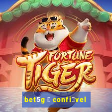 bet5g 茅 confi谩vel