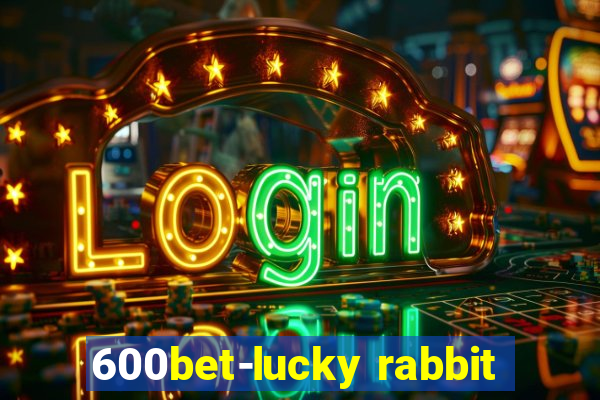 600bet-lucky rabbit