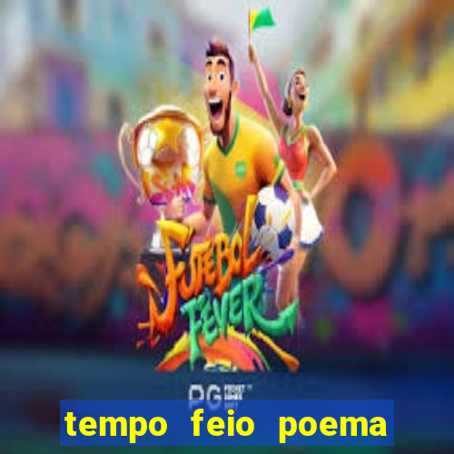 tempo feio poema tempo poesia fernando pessoa