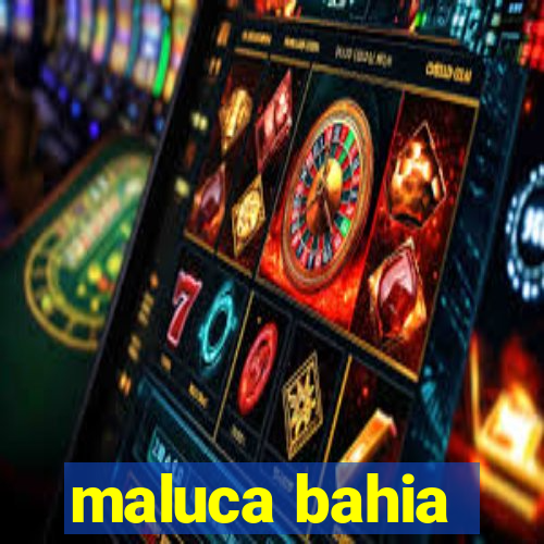 maluca bahia