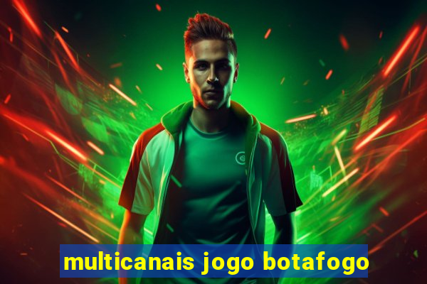 multicanais jogo botafogo