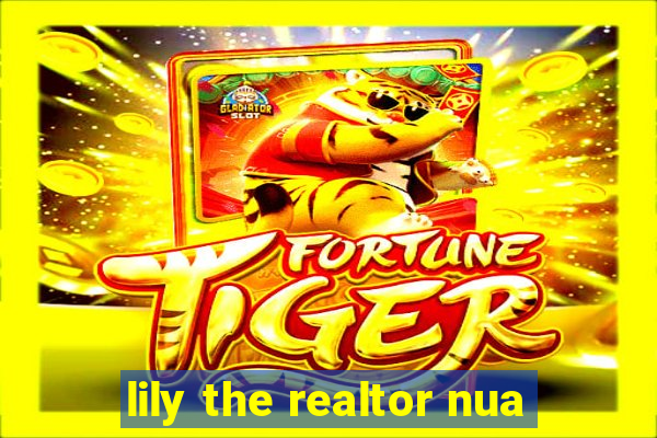 lily the realtor nua