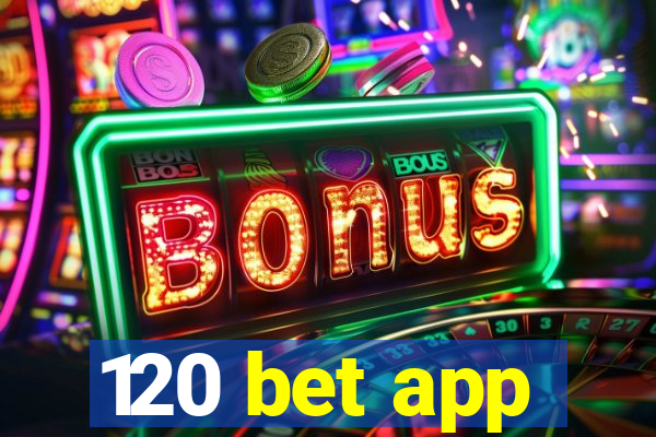 120 bet app